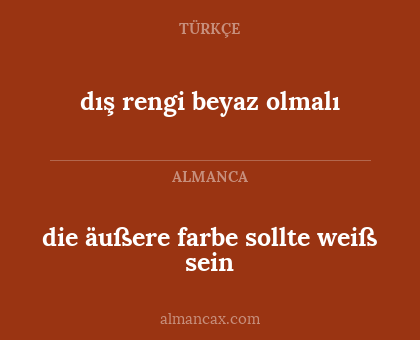 dış rengi beyaz olmalı - die äußere farbe sollte weiß sein