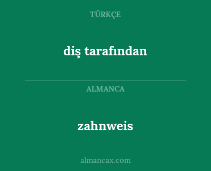 zahnweis - diş tarafından