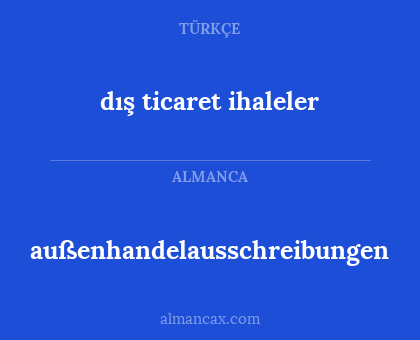 dış ticaret ihaleler - außenhandelausschreibungen