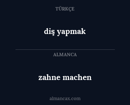 zahne machen - diş yapmak