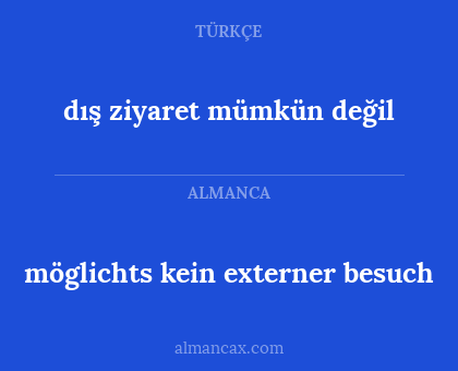 möglichts kein externer besuch - dış ziyaret mümkün değil