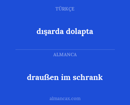 dışarda dolapta - draußen im schrank