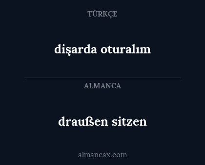 draußen sitzen - dişarda oturalım