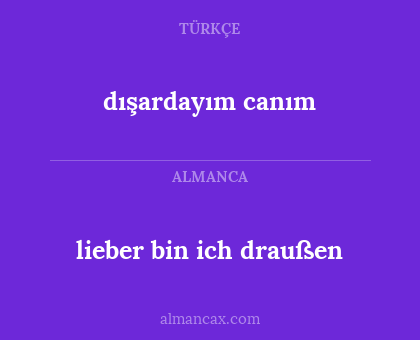 dışardayım canım - lieber bin ich draußen