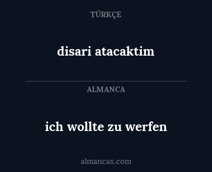 ich wollte zu werfen - disari atacaktim