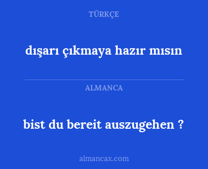 dışarı çıkmaya hazır mısın - bist du bereit auszugehen ?