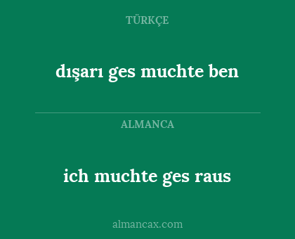 ich muchte ges raus - dışarı ges muchte ben