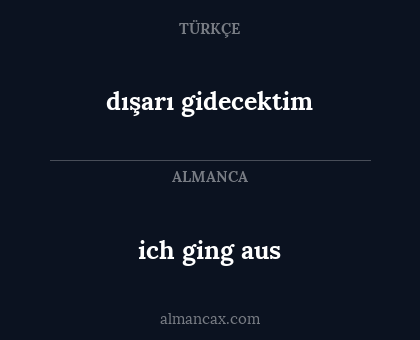 dışarı gidecektim - ich ging aus