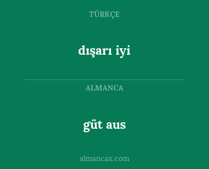 güt aus - dışarı iyi
