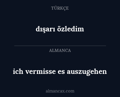 dışarı özledim - ich vermisse es auszugehen