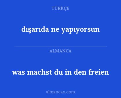 was machst du in den freien - dışarıda ne yapıyorsun