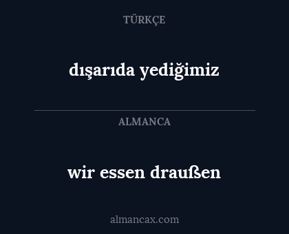 wir essen draußen - dışarıda yediğimiz
