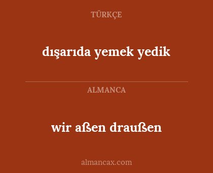 wir aßen draußen - dışarıda yemek yedik