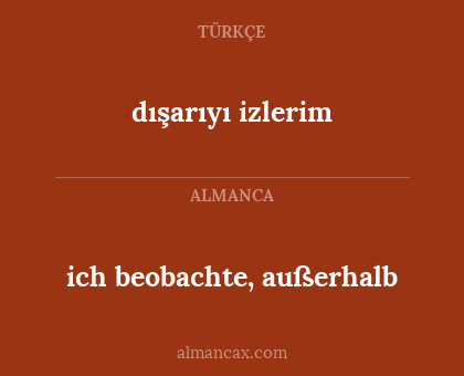 dışarıyı izlerim - ich beobachte, außerhalb
