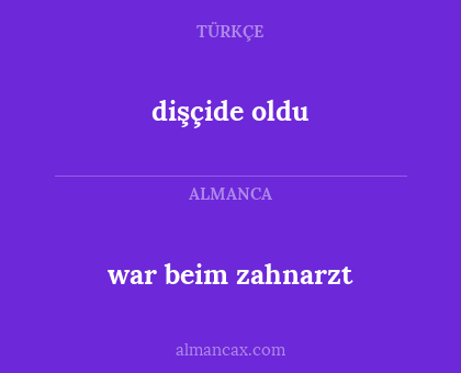 dişçide oldu - war beim zahnarzt
