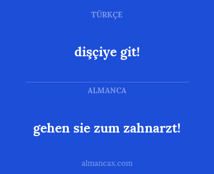 dişçiye git! - gehen sie zum zahnarzt!