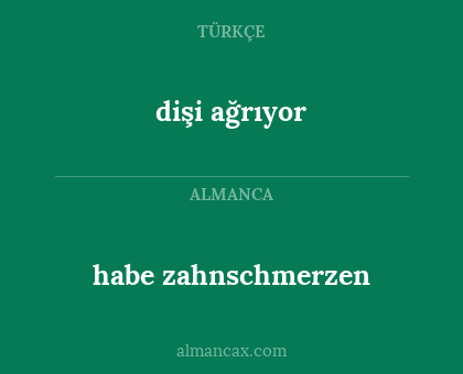 dişi ağrıyor - habe zahnschmerzen