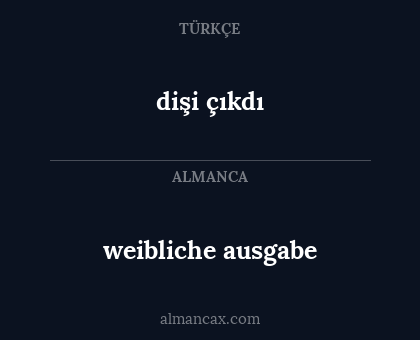weibliche ausgabe - dişi çıkdı