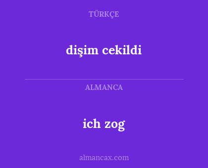 ich zog - dişim cekildi