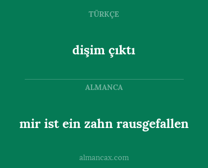 mir ist ein zahn rausgefallen - dişim çıktı