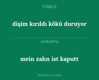 mein zahn ist kaputt - dişim kırıldı kökü duruyor