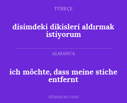 disimdeki dikisleri aldırmak istiyorum - ich möchte, dass meine stiche entfernt