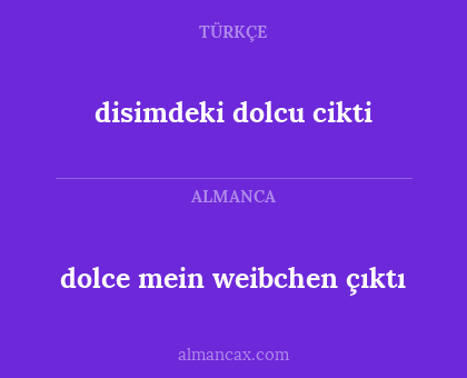 disimdeki dolcu cikti - dolce mein weibchen çıktı