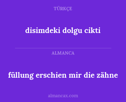 disimdeki dolgu cikti - füllung erschien mir die zähne