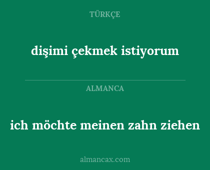 dişimi çekmek istiyorum - ich möchte meinen zahn ziehen