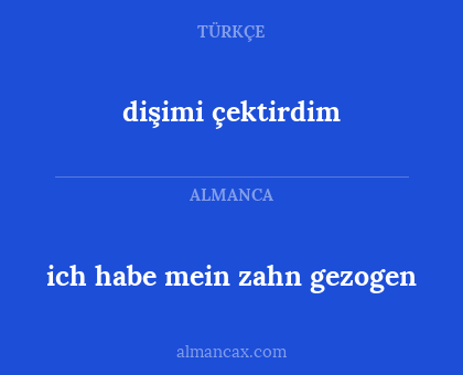 dişimi çektirdim - ich habe mein zahn gezogen