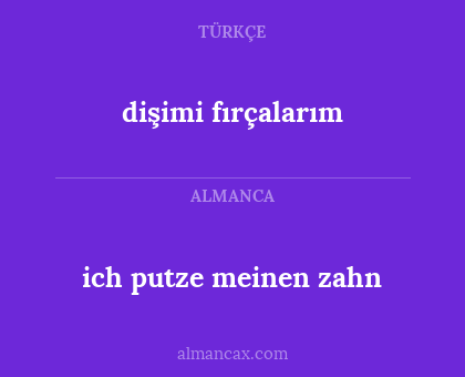 ich putze meinen zahn - dişimi fırçalarım