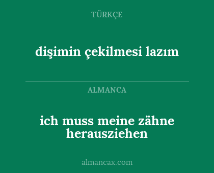 dişimin çekilmesi lazım - ich muss meine zähne herausziehen