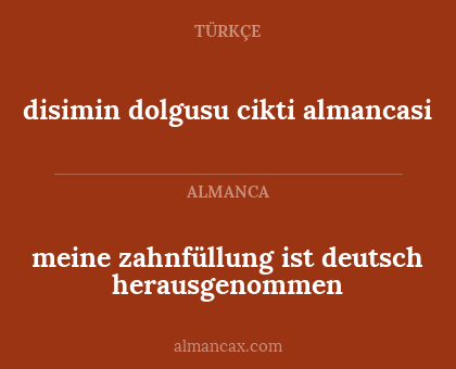 disimin dolgusu cikti almancasi - meine zahnfüllung ist deutsch herausgenommen