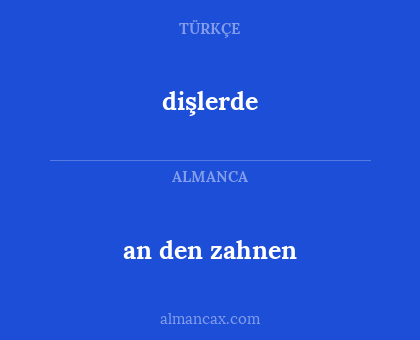 dişlerde - an den zahnen