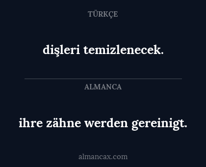 dişleri temizlenecek. - ihre zähne werden gereinigt.