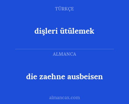 dişleri ütülemek - die zaehne ausbeisen