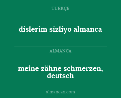 meine zähne schmerzen, deutsch - dislerim sizliyo almanca