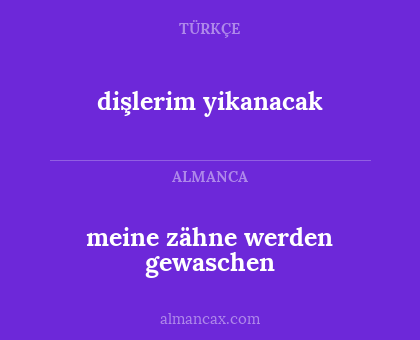 dişlerim yikanacak - meine zähne werden gewaschen