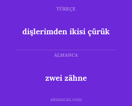 zwei zähne - dişlerimden ikisi çürük