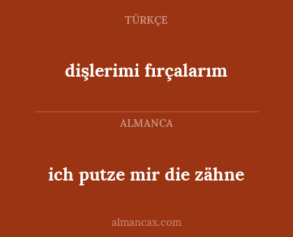 dişlerimi fırçalarım - ich putze mir die zähne