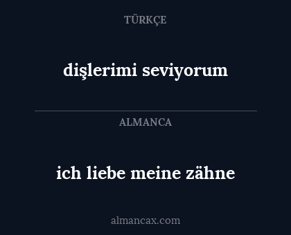 ich liebe meine zähne - dişlerimi seviyorum