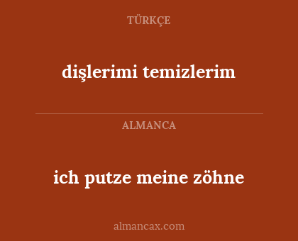 ich putze meine zöhne - dişlerimi temizlerim