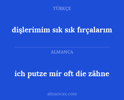 dişlerimim sık sık fırçalarım - ich putze mir oft die zähne