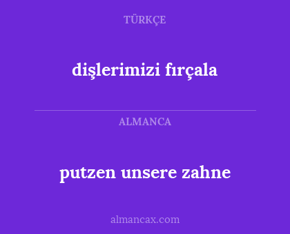 dişlerimizi fırçala - putzen unsere zahne