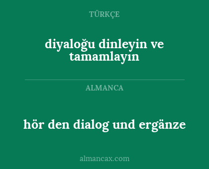 hör den dialog und ergänze - diyaloğu dinleyin ve tamamlayın