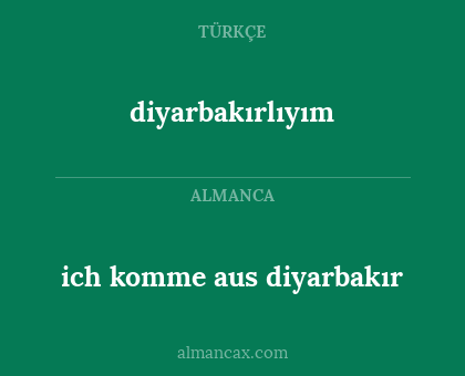 ich komme aus diyarbakır - diyarbakırlıyım