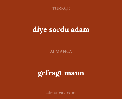 gefragt mann - diye sordu adam