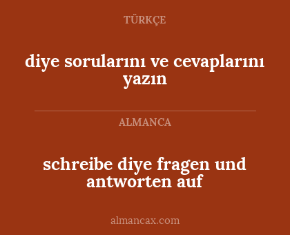 diye sorularını ve cevaplarını yazın - schreibe diye fragen und antworten auf