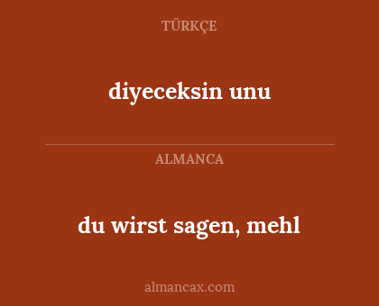 du wirst sagen, mehl - diyeceksin unu