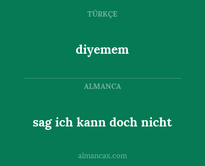 diyemem - sag ich kann doch nicht